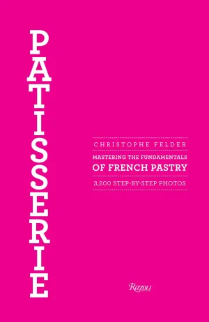 Patisserie: Mastering the Fundamentals of French Pastry